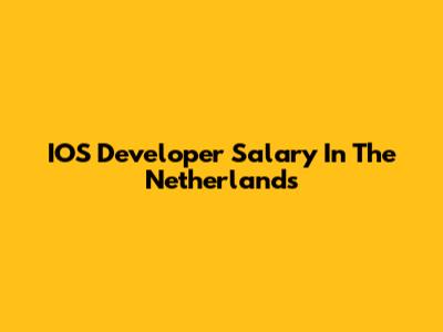 IOS Developer Salary In The Netherlands