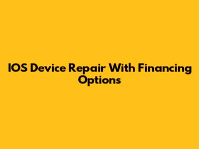 IOS Device Repair With Financing Options