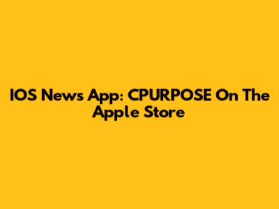 IOS News App: CPURPOSE On The Apple Store