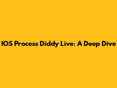 IOS Process Diddy Live: A Deep Dive