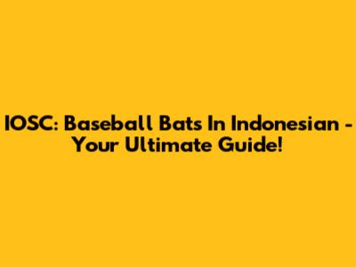 IOSC: Baseball Bats In Indonesian - Your Ultimate Guide!