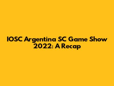 IOSC Argentina SC Game Show 2022: A Recap