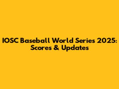 IOSC Baseball World Series 2025: Scores & Updates