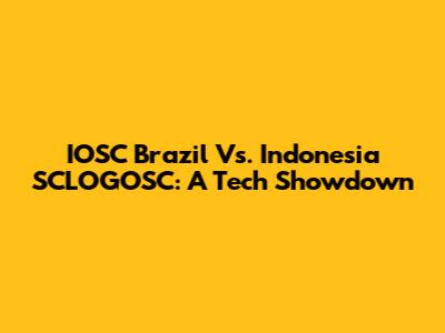 IOSC Brazil Vs. Indonesia SCLOGOSC: A Tech Showdown