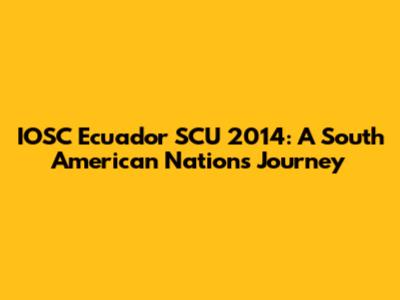IOSC Ecuador SCU 2014: A South American Nation's Journey