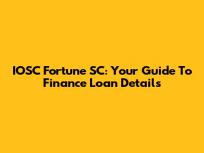 IOSC Fortune SC: Your Guide To Finance Loan Details