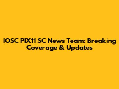 IOSC PIX11 SC News Team: Breaking Coverage & Updates