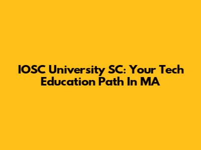 IOSC University SC: Your Tech Education Path In MA