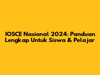 IOSCE Nasional 2024: Panduan Lengkap Untuk Siswa & Pelajar