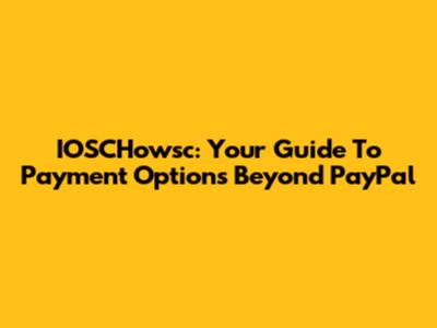 IOSCHowsc: Your Guide To Payment Options Beyond PayPal