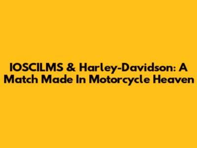 IOSCILMS & Harley-Davidson: A Match Made In Motorcycle Heaven