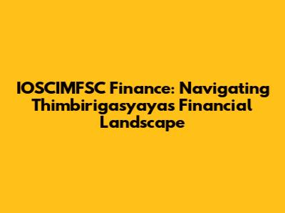 IOSCIMFSC Finance: Navigating Thimbirigasyaya's Financial Landscape