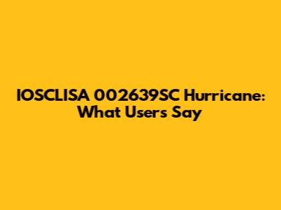 IOSCLISA 002639SC Hurricane: What Users Say