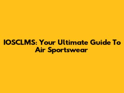 IOSCLMS: Your Ultimate Guide To Air Sportswear