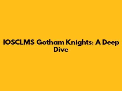 IOSCLMS Gotham Knights: A Deep Dive