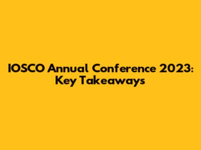 IOSCO Annual Conference 2023: Key Takeaways