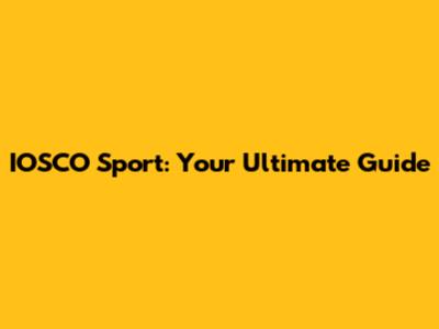 IOSCO Sport: Your Ultimate Guide