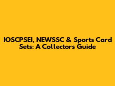IOSCPSEI, NEWSSC & Sports Card Sets: A Collector's Guide