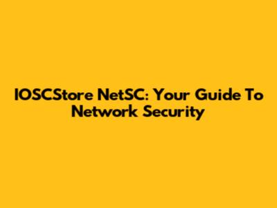 IOSCStore NetSC: Your Guide To Network Security