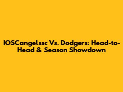 IOSCangelssc Vs. Dodgers: Head-to-Head & Season Showdown