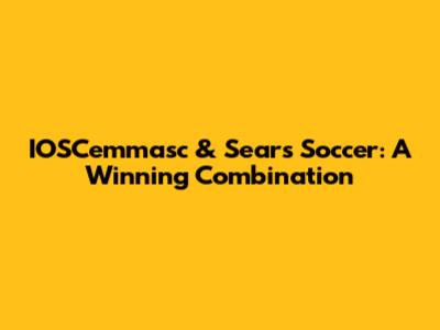 IOSCemmasc & Sears Soccer: A Winning Combination