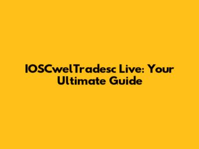IOSCwelTradesc Live: Your Ultimate Guide