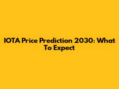 IOTA Price Prediction 2030: What To Expect