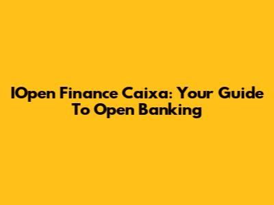 IOpen Finance Caixa: Your Guide To Open Banking