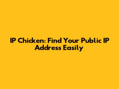IP Chicken: Find Your Public IP Address Easily