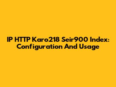 IP HTTP Karo218 Seir900 Index: Configuration And Usage