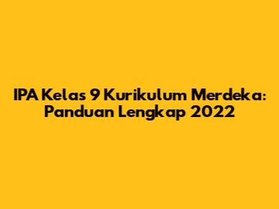 IPA Kelas 9 Kurikulum Merdeka: Panduan Lengkap 2022