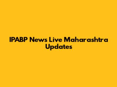 IPABP News Live Maharashtra Updates
