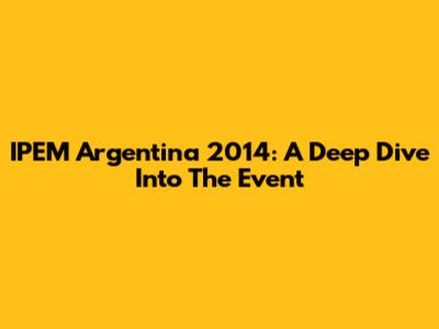 IPEM Argentina 2014: A Deep Dive Into The Event