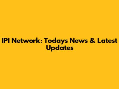 IPI Network: Today's News & Latest Updates