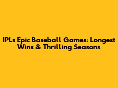 IPL's Epic Baseball Games: Longest Wins & Thrilling Seasons