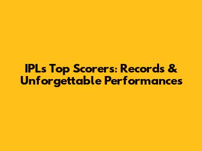 IPL's Top Scorers: Records & Unforgettable Performances