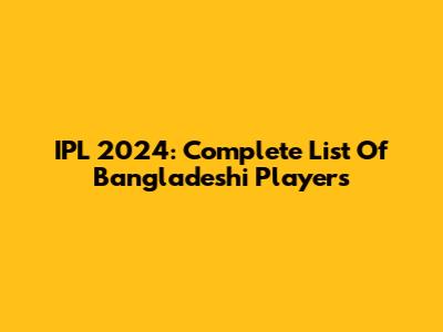 IPL 2024: Complete List Of Bangladeshi Players