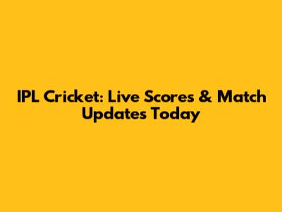 IPL Cricket: Live Scores & Match Updates Today