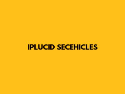 IPLUCID SECEHICLES
