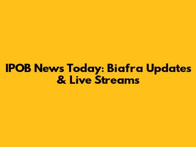 IPOB News Today: Biafra Updates & Live Streams