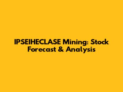 IPSEIHECLASE Mining: Stock Forecast & Analysis