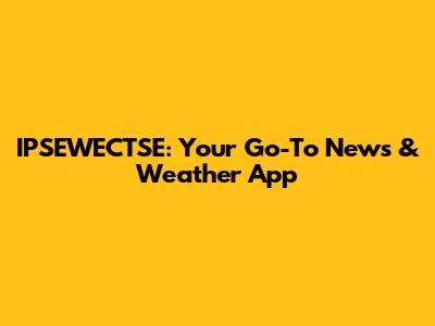 IPSEWECTSE: Your Go-To News & Weather App