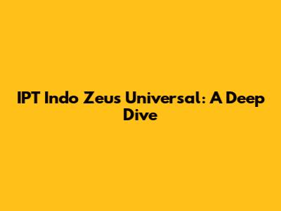 IPT Indo Zeus Universal: A Deep Dive