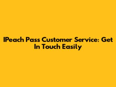 IPeach Pass Customer Service: Get In Touch Easily