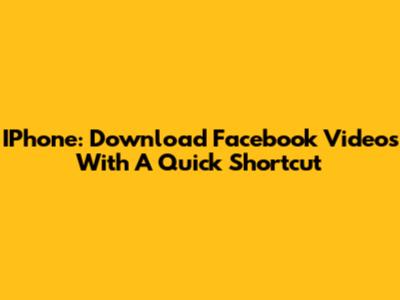 IPhone: Download Facebook Videos With A Quick Shortcut