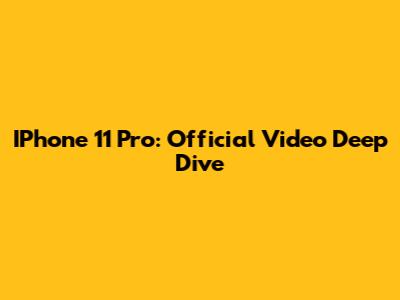 IPhone 11 Pro: Official Video Deep Dive