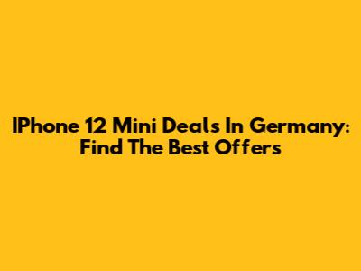 IPhone 12 Mini Deals In Germany: Find The Best Offers
