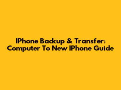IPhone Backup & Transfer: Computer To New IPhone Guide