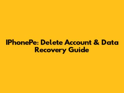 IPhonePe: Delete Account & Data Recovery Guide
