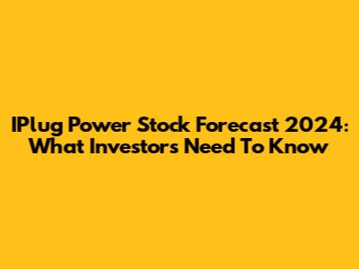 IPlug Power Stock Forecast 2024: What Investors Need To Know